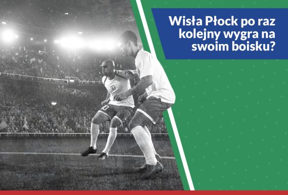 Wisła Płock po raz kolejny wygra na swoim boisku?