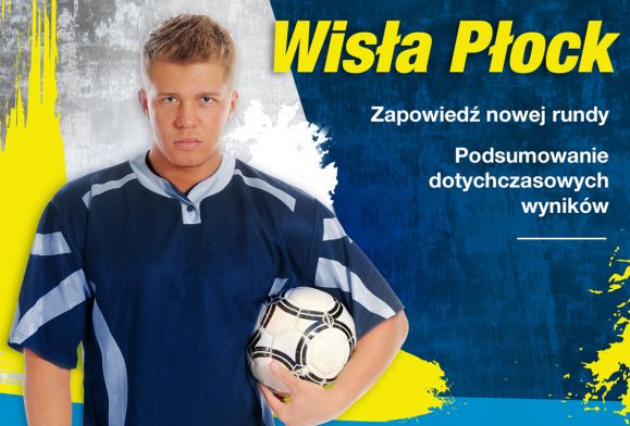 Wisła Płock – zapowiedź nowej rundy i podsumowanie dotychczasowych wyników!