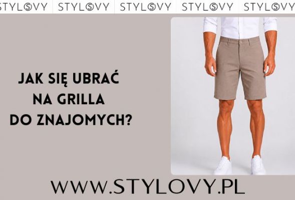 Jak się ubrać na grilla do znajomych?