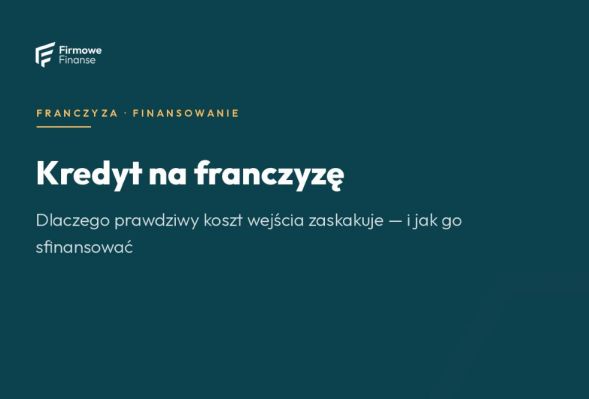 Kredyt na franczyzę — ile naprawdę kosztuje wejście i jak je sfinansować [2026]