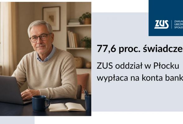 ZUS z Płocka wypłaca świadczenia dla 77,6 proc. osób na konta bankowe